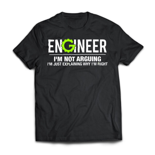 Engineer I'm Not Arguing Funny Engineering T Shirt