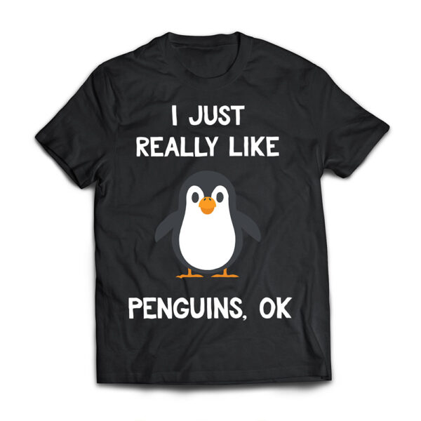 Funny Penguin Gift I Just Really Like Penguins OK T Shirt