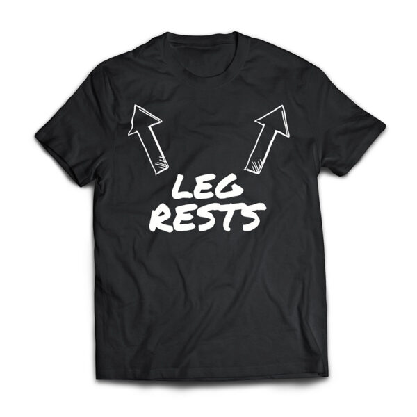 Leg Rests Funny Adult Humor T Shirt T Shirt