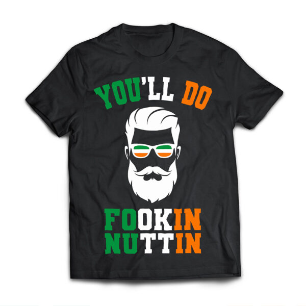 You'll Do Fookin Nuttin TShirt Irish Pride Boxing Tee T Shirt