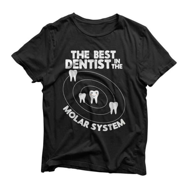 Best Dentist In The Molar System Design - Funny Tooth Pun T-Shirt