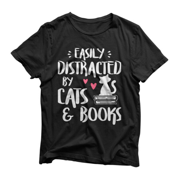 Easily Distracted by Cats and Books - Cat & Book Lover T-Shirt
