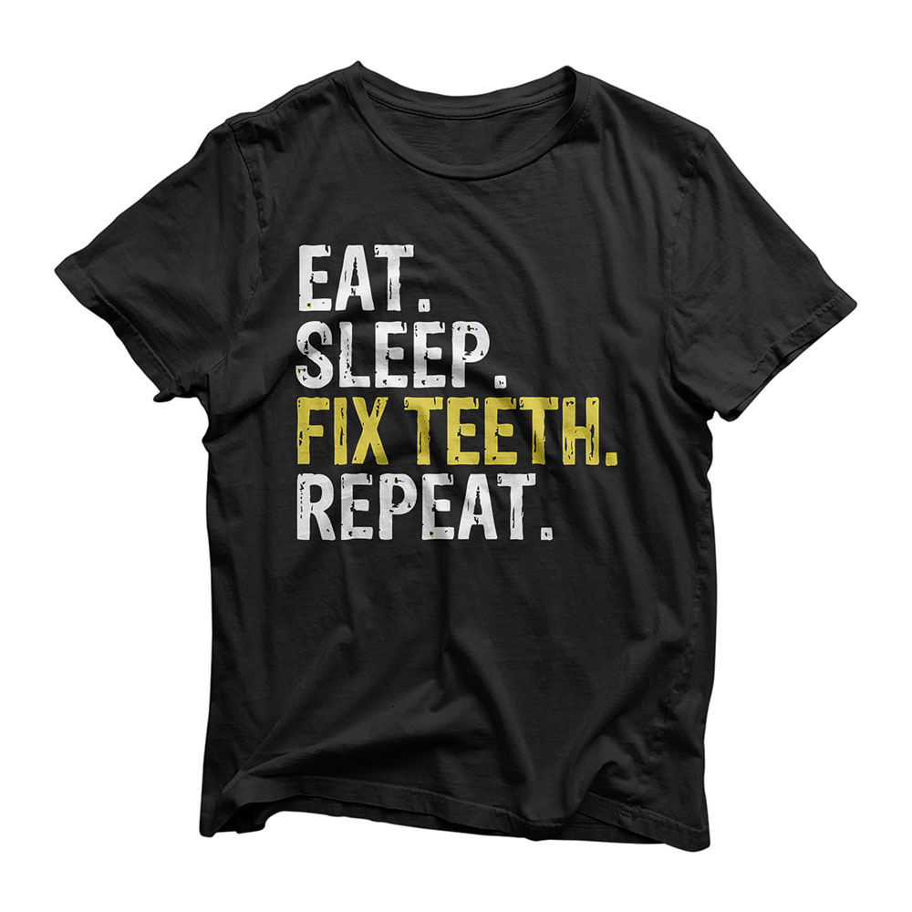 Eat Sleep Fix Teeth Repeat Dentist T-Shirt