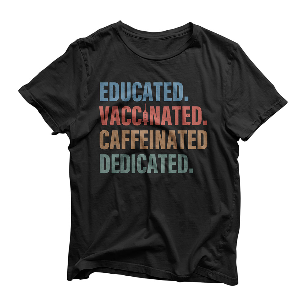 Educated Vaccinated Caffeinated Dedicated - Funny Nurse Gift T-Shirt