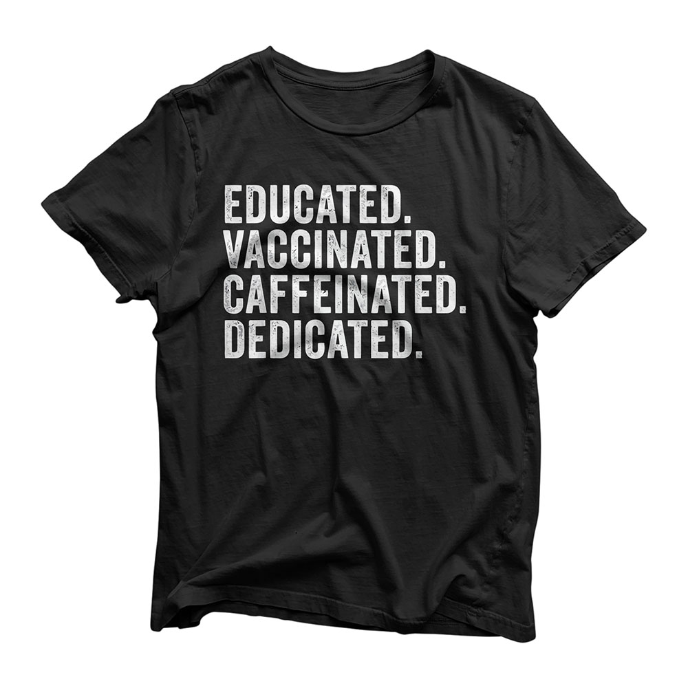 Educated Vaccinated Caffeinated Dedicated, Vaccinated T-Shirt