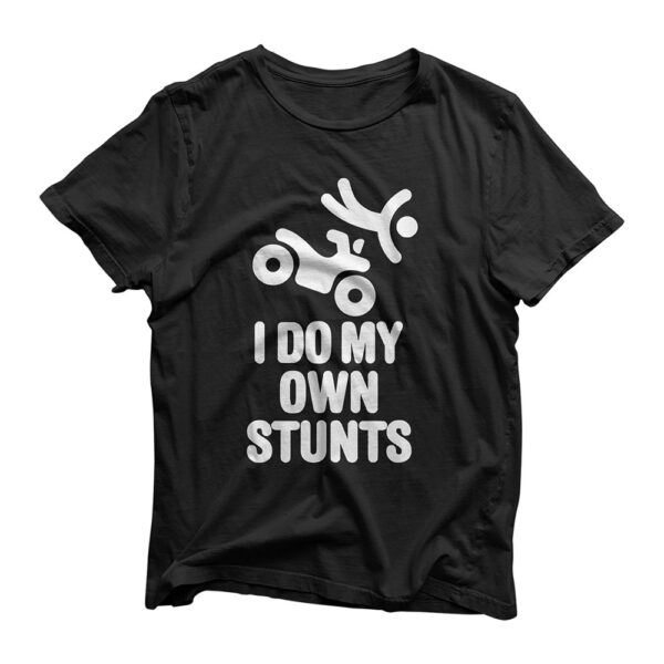 Funny I do my own stunts quad driver all-terrain vehicle ATV T-Shirt