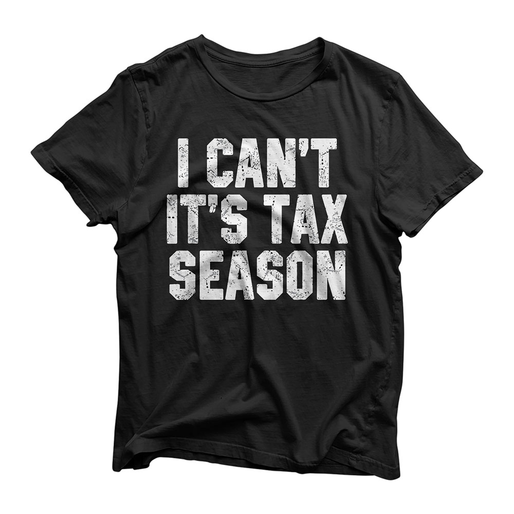 I Can't It's Tax Season Accounting Fun Accountant CPA Gift T-Shirt