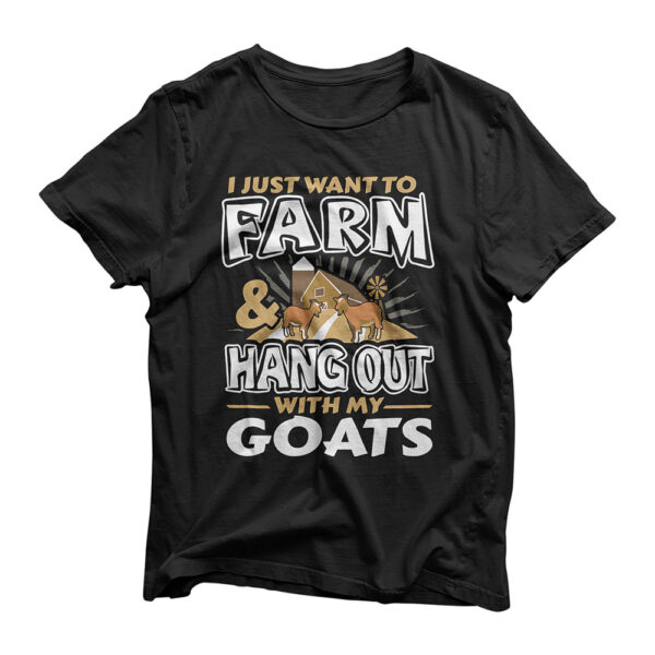 I Just Want To Farm & Hang Out With My Goats T-Shirt