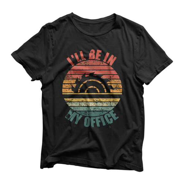 I'll Be In My Office Funny Woodworking Carpenter Carpentry T-Shirt