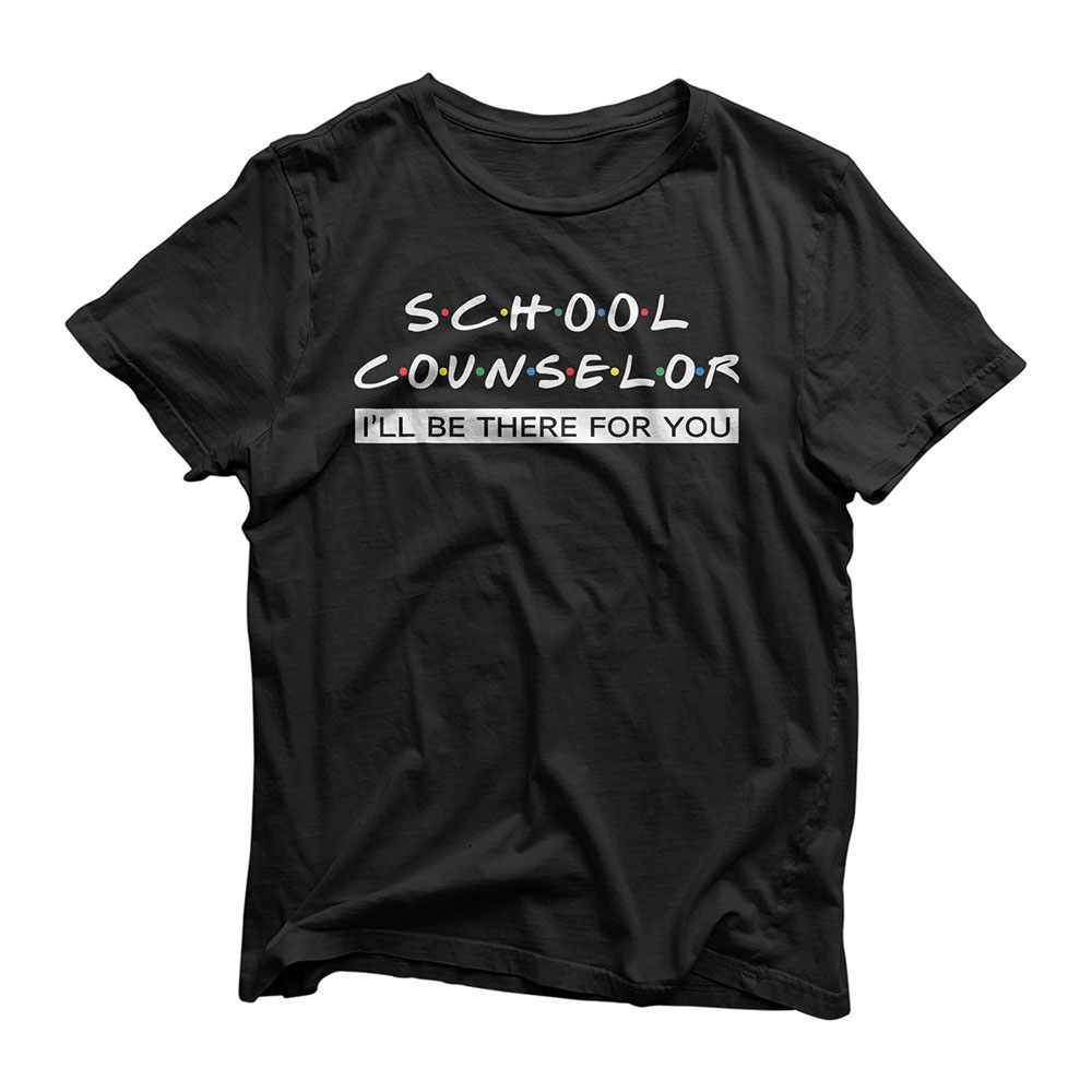 I'll Be There For You Gift For School Counselor T-Shirt