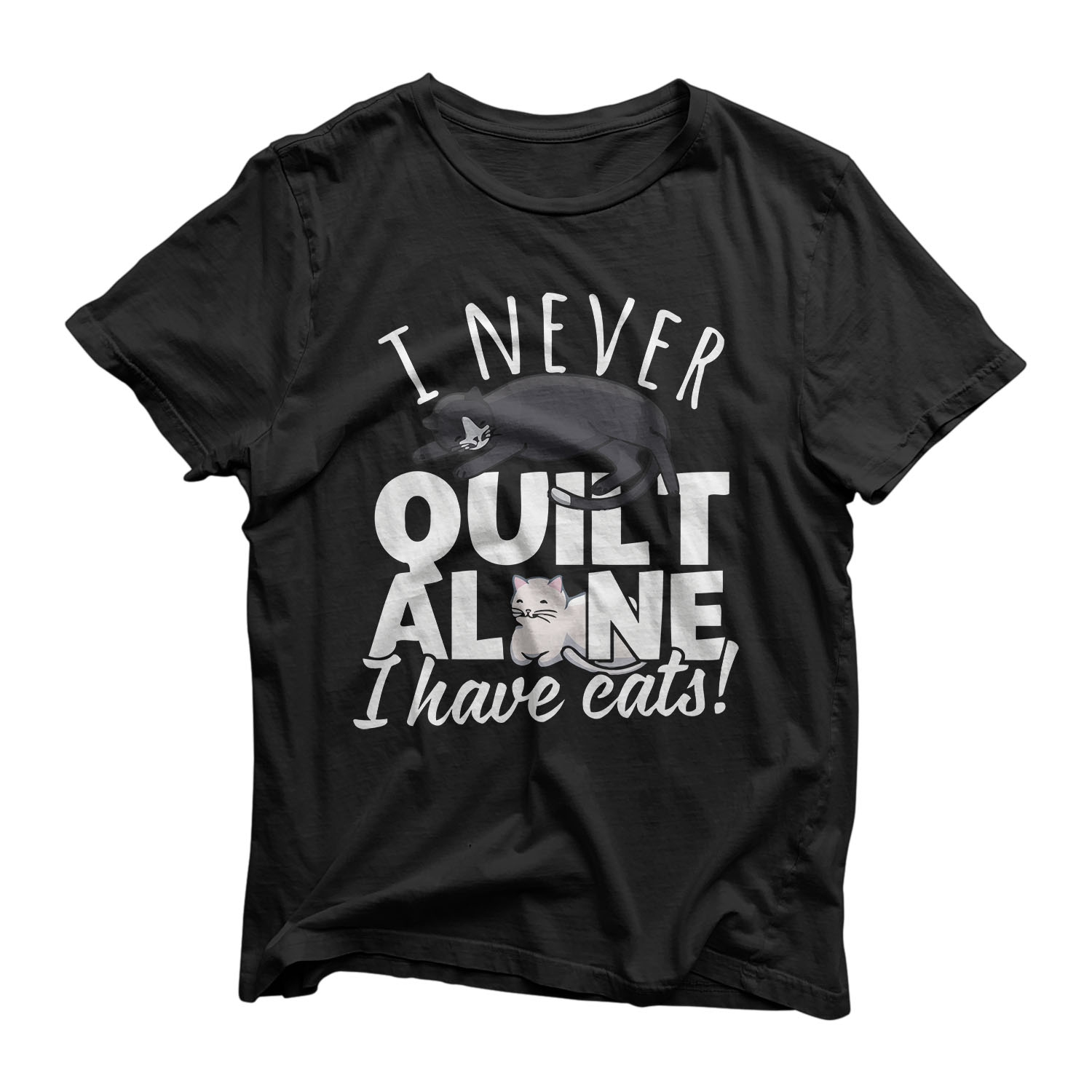 I Never Quilt Alone I Have Cats! Gift for Quilters & Sewers T-Shirt