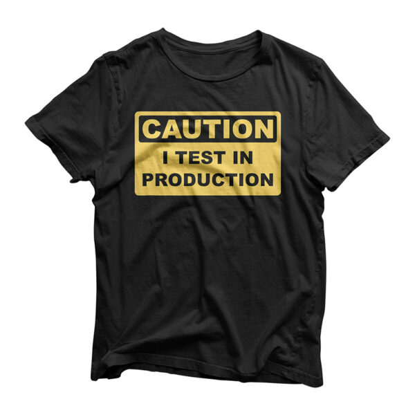 I Test in Production - Funny Developer Caution Sign Design T-Shirt