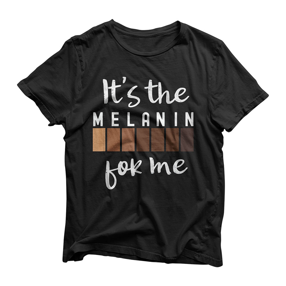 It's The Melanin For Me Melanated Black Pride History Gift T-Shirt