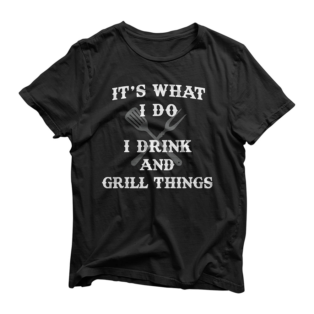 It's What I Do Drink Grill Things Funny BBQ Pitmaster Shirt T-Shirt