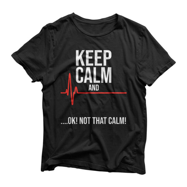 Keep Calm and Ok! Not That Calm! Funny Medical ECG Emergency T-Shirt