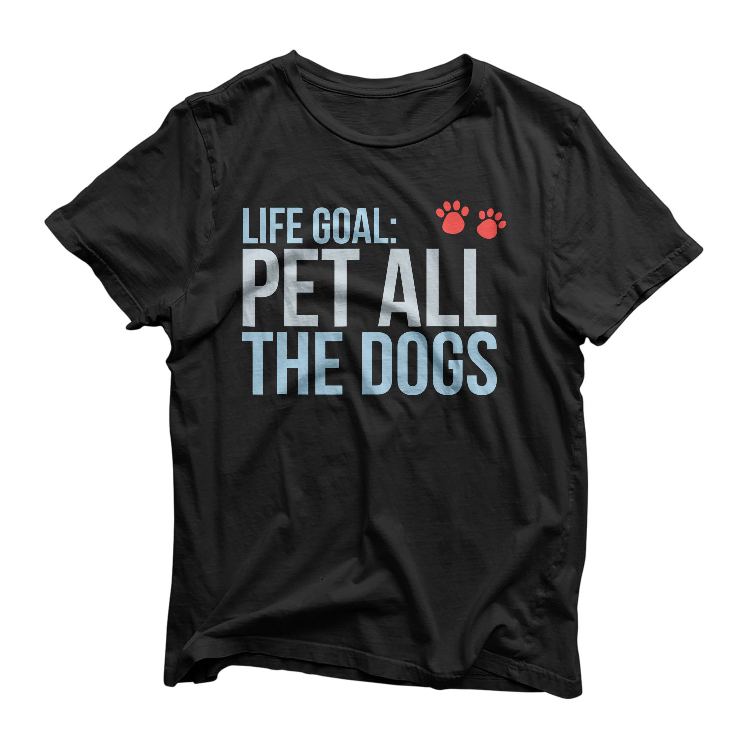Life Goal: Pet All The Dogs Paw Print T-Shirt T-Shirt