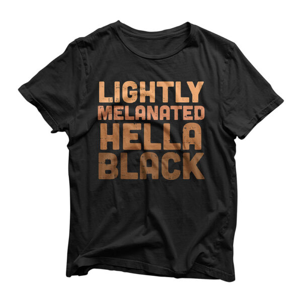 Lightly Melanated Hella Black History Melanin African Pride T-Shirt