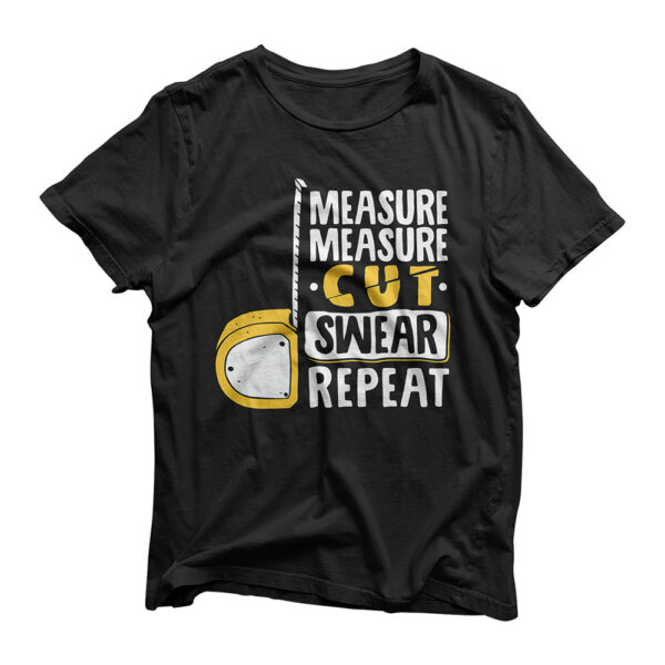 Measure Cut Swear Repeat - Woodworking Woodworker T-Shirt