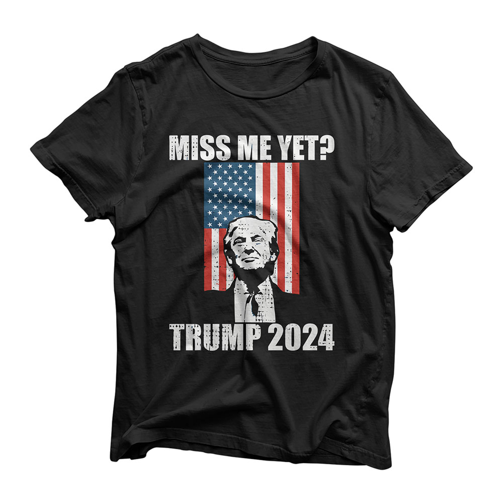 Miss Me Yet Funny President Re Elect Trump 2024 T-Shirt