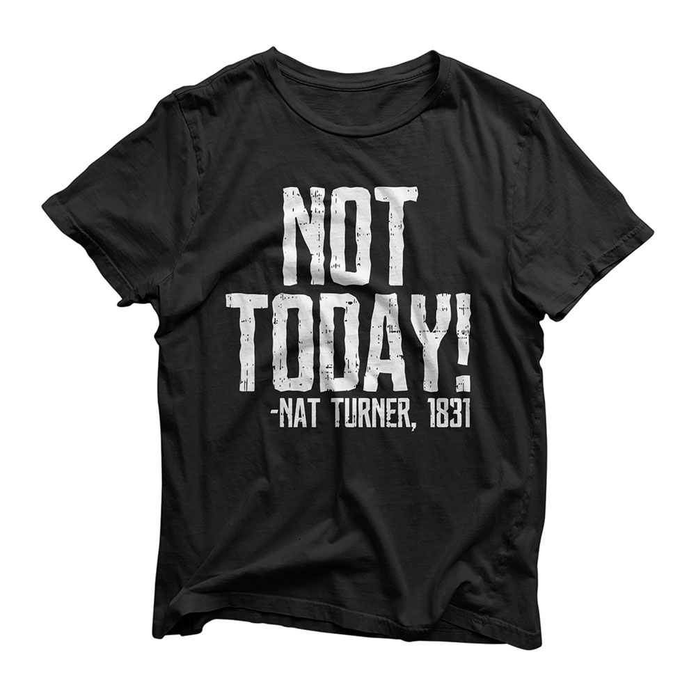 Not Today Black History Month Shirt Protest Turner Quote T-Shirt