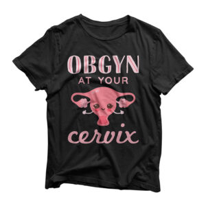 OBGYN At Your Cervix Obstetrician Funny Obstetrics Doctor T-Shirt