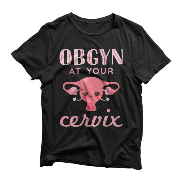 OBGYN At Your Cervix Obstetrician Funny Obstetrics Doctor T-Shirt