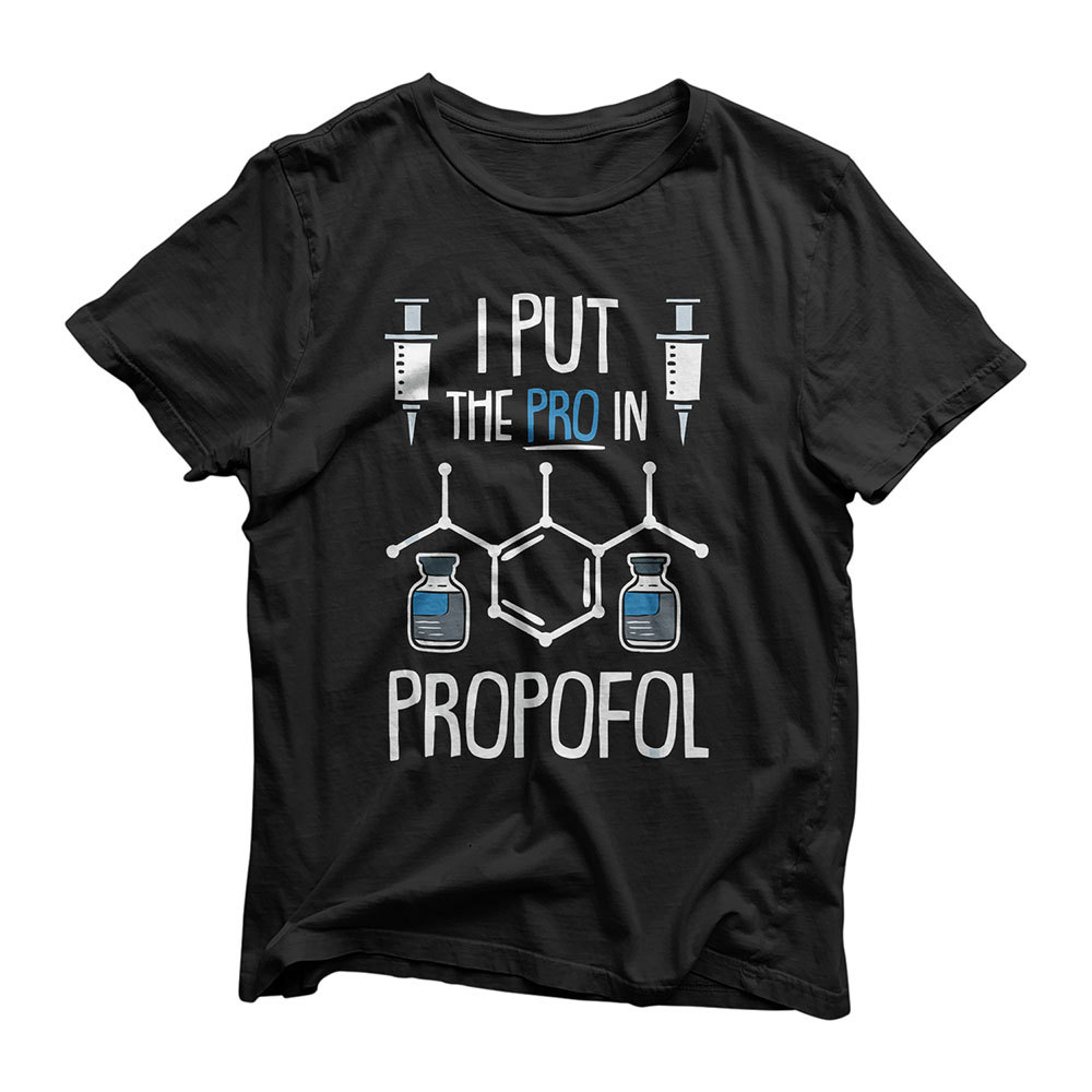 Pro In Propofol Nurse Doctor Anesthesia Gift T-Shirt