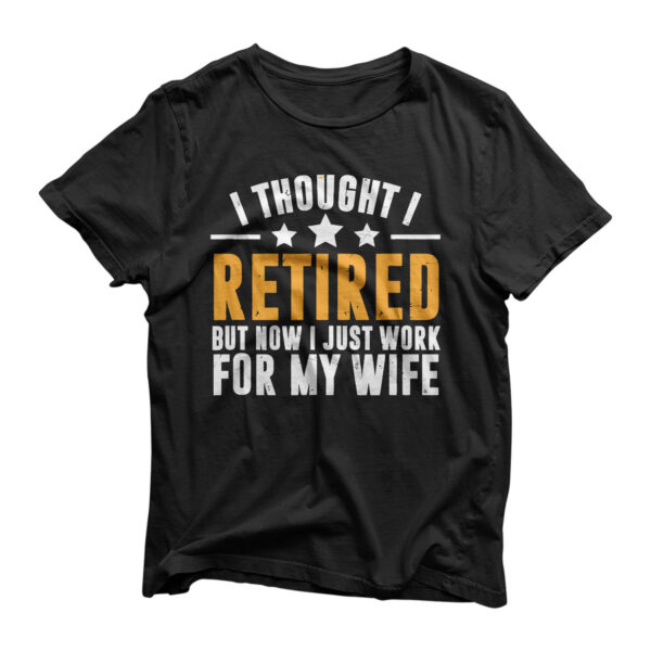 Retired 2021,Retirement Gift,Now i only work for my wife,Men T-Shirt