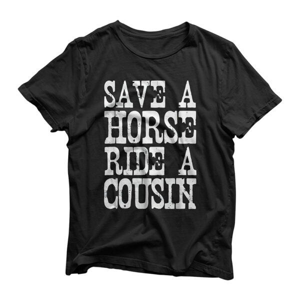 Save A Horse Ride A Cousin Redneck T-Shirt