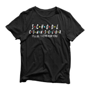 School Counselor I'll Be There For You T-Shirt T-Shirt