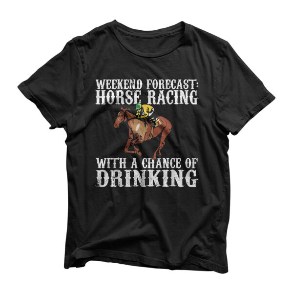 Weekend Forecast Horse Racing Chance of Drinking Derby Gift T-Shirt