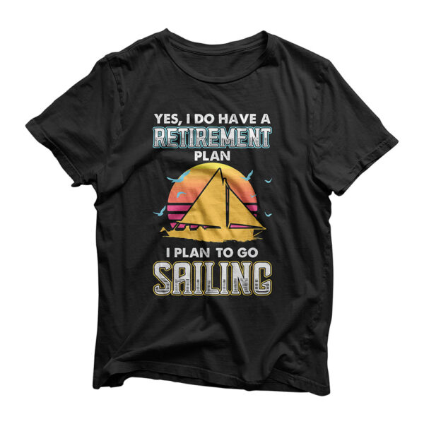Yes I Have a Retirement Plan, I Plan on Sailing Boat 2021 T-Shirt