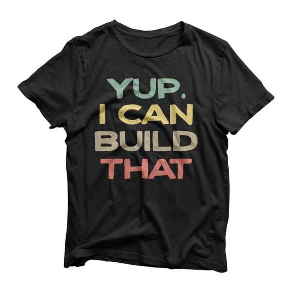 Yup I Can Build That, Funny Woodworking Shirt For Men T-Shirt