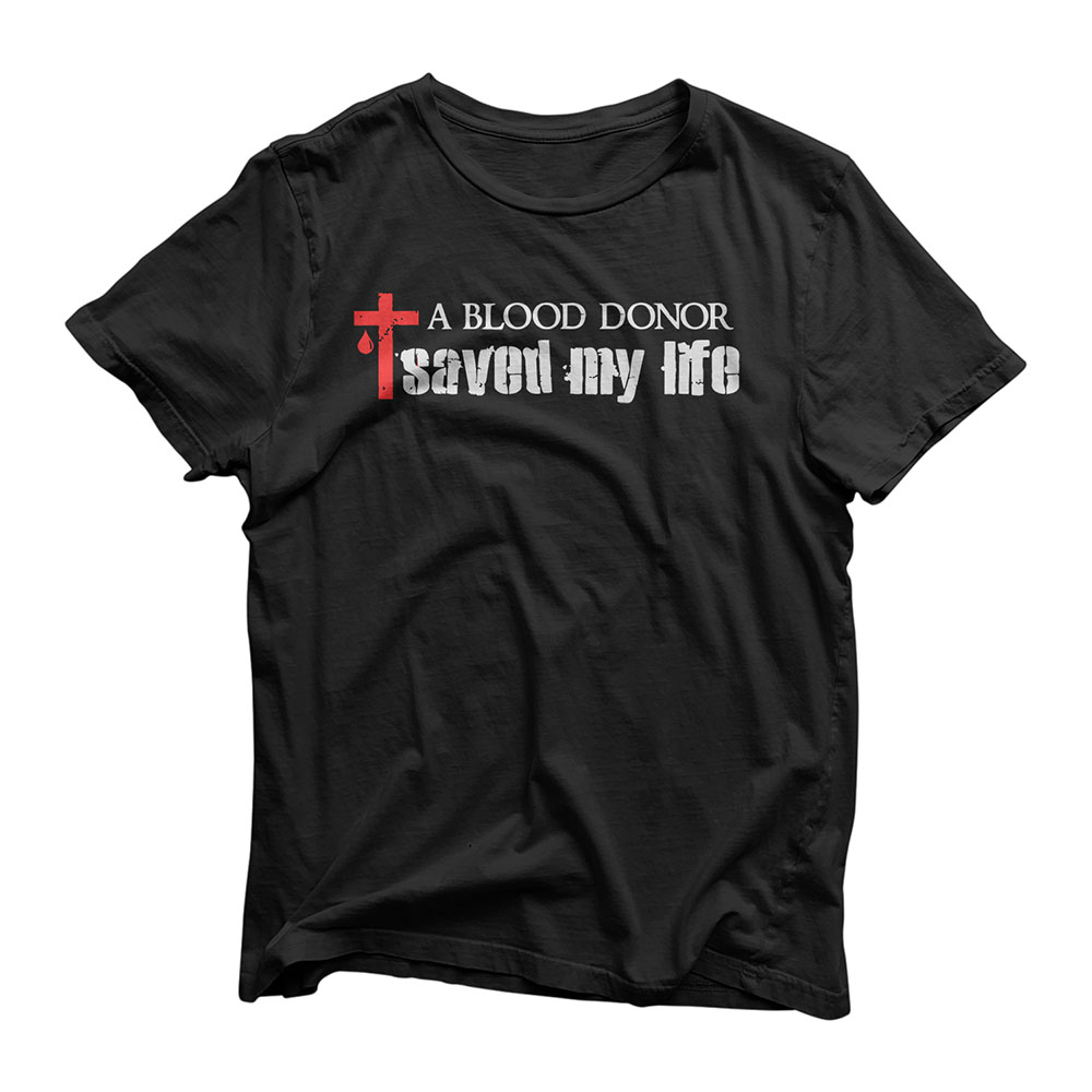A Blood Donor Saved My Life - Christian Faith Saying Quote T-Shirt
