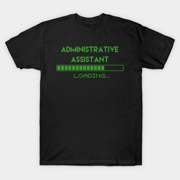 Administrative Assistant Loading T-Shirt