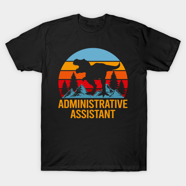 Administrative Assistant T Shirt - Dinasour Gift Item Tee T-Shirt