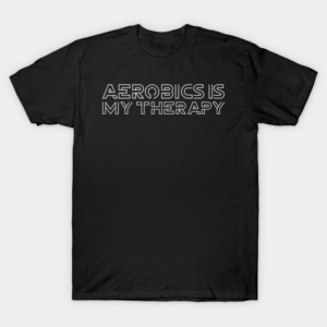 Aerobics Is My Therapy T-Shirt