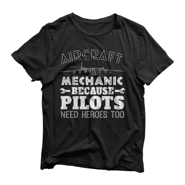 Aircraft Mechanic Funny Gift - Pilots Need Heroes Too T-Shirt