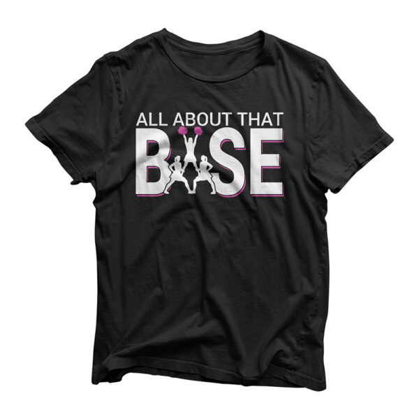 All About That Base - Funny Cheerleading Cheer T-Shirt