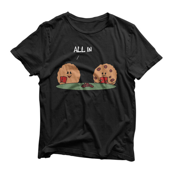 All in Cookie - Funny Chocolate Chip Poker T-Shirt