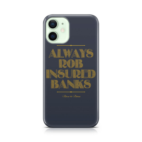 Always Rob Insured Banks Phone Case