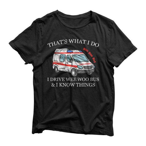 Ambulance Driver Shirt That's What I Do I Drive Wee Woo Bus T-Shirt
