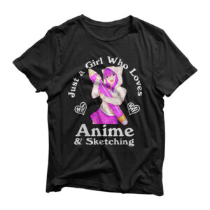 Anime and Sketching Just a Girl Who Loves Anime T-Shirt