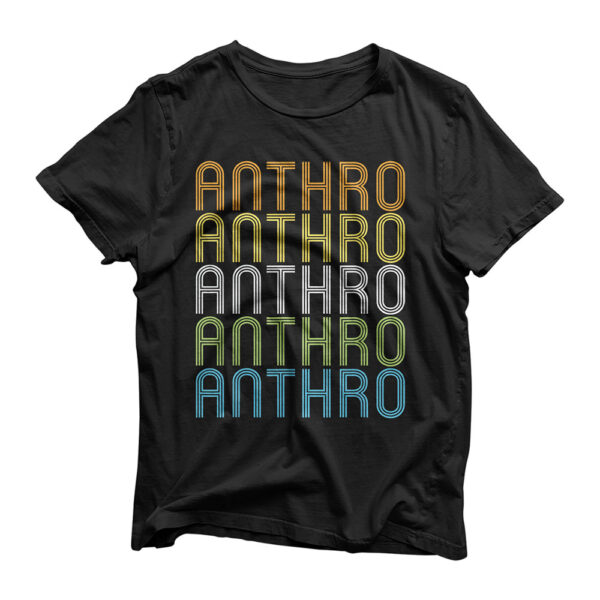 Anthro - Repeating Retro - Anthropologist Anthropology T-Shirt