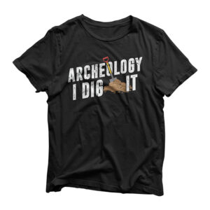 Archeology - I Dig It - Archeologist Geology Funny Gift T-Shirt