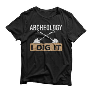 Archeology I Dig It I Funny Archeologist T-Shirt