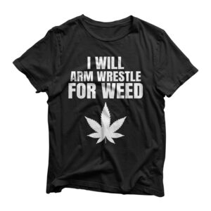 Arm Wrestling Weed Arm Wrestle Gift Funny Arm wrestler Men T-Shirt