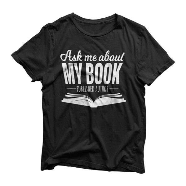 Ask Me About My Book Tshirt Published Author Writer Shirt