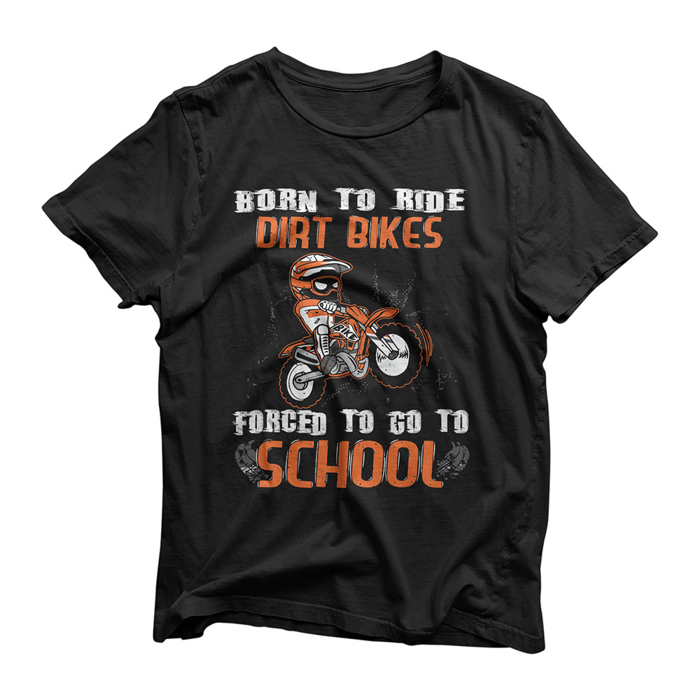 Born To Ride Dirt Bikes Forced To Go To School T-Shirt