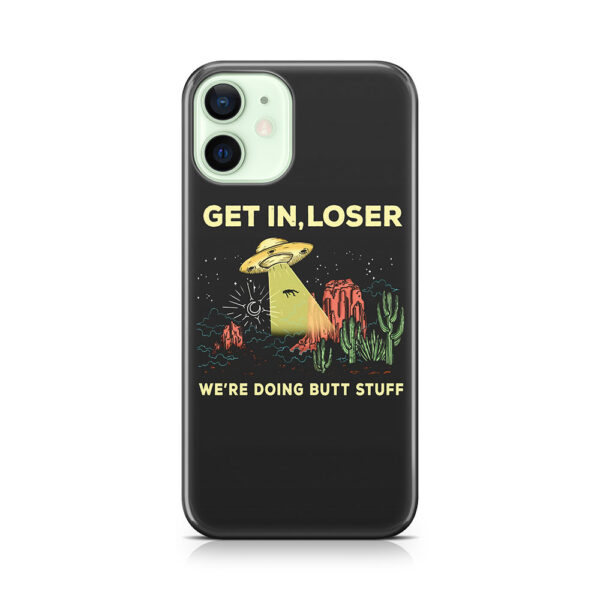 Cactus Alien Get In Loser We're Doing Butt Stuff Phone Case